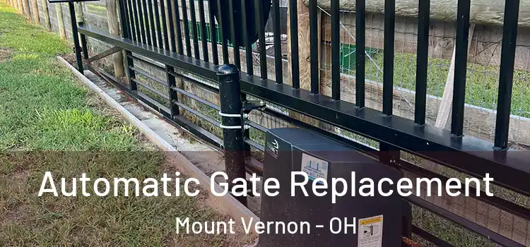  Automatic Gate Replacement Mount Vernon - OH