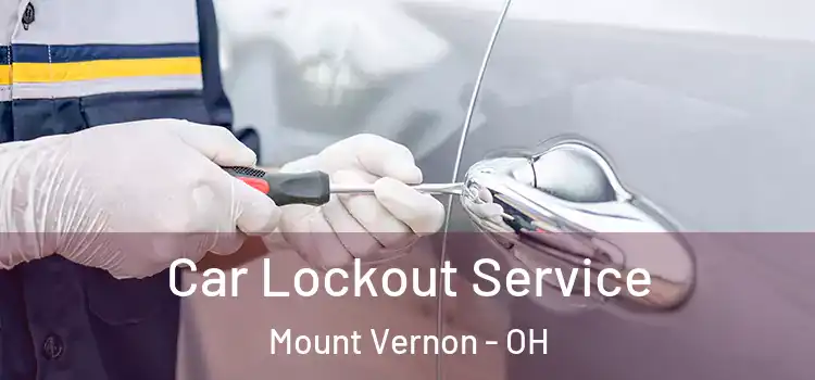  Car Lockout Service Mount Vernon - OH