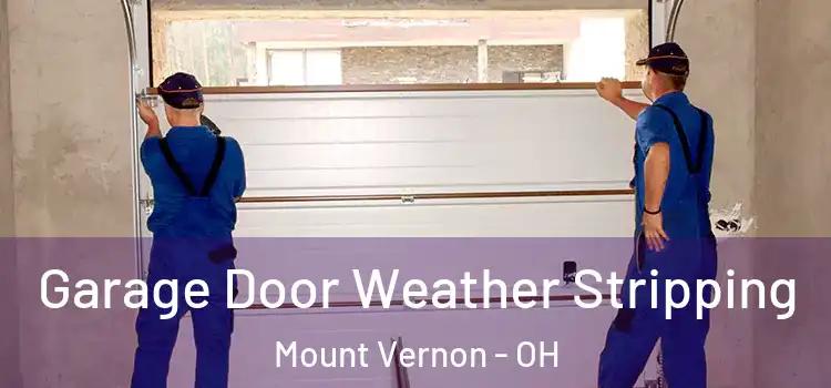  Garage Door Weather Stripping Mount Vernon - OH