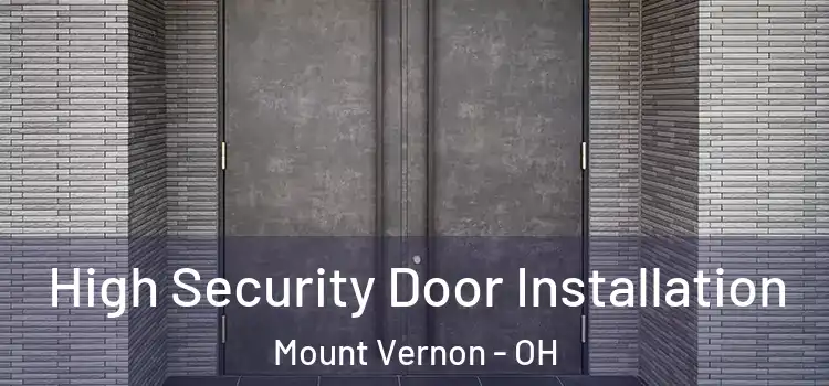  High Security Door Installation Mount Vernon - OH